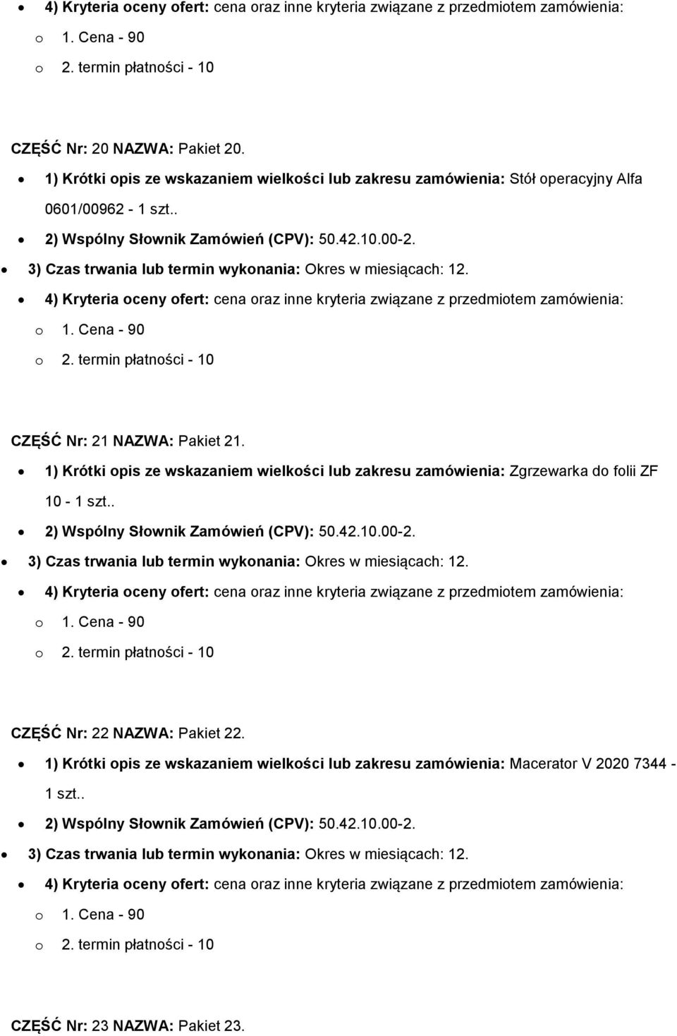 . 2) Wspólny Słownik Zamówień (CPV): 50.42.10.00-2. 3) Czas trwania lub termin wykonania: Okres w miesiącach: 12. CZĘŚĆ Nr: 22 NAZWA: Pakiet 22.