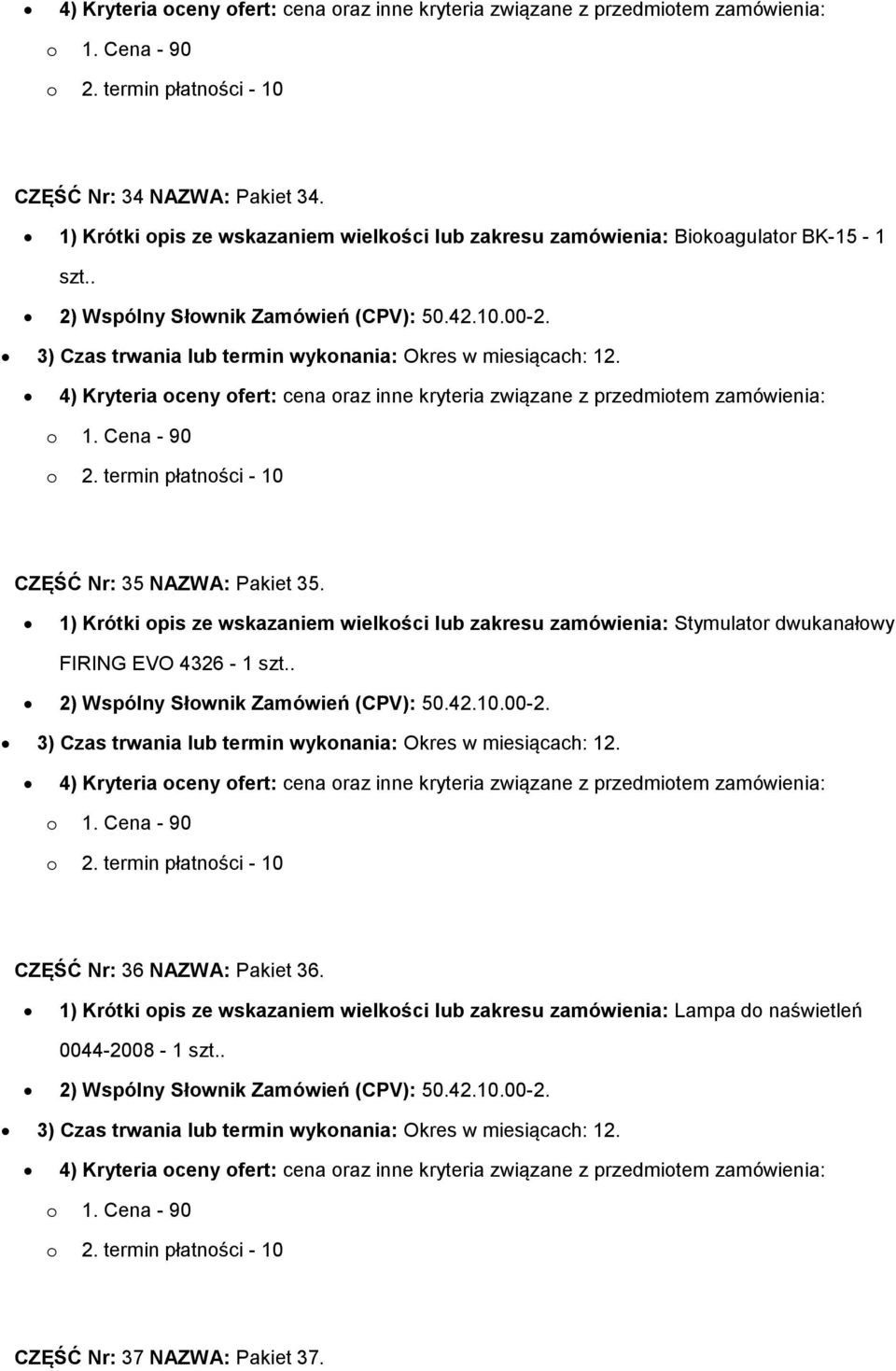 1) Krótki opis ze wskazaniem wielkości lub zakresu zamówienia: Stymulator dwukanałowy FIRING EVO 4326-1 szt.. 2) Wspólny Słownik Zamówień (CPV): 50.42.10.00-2.