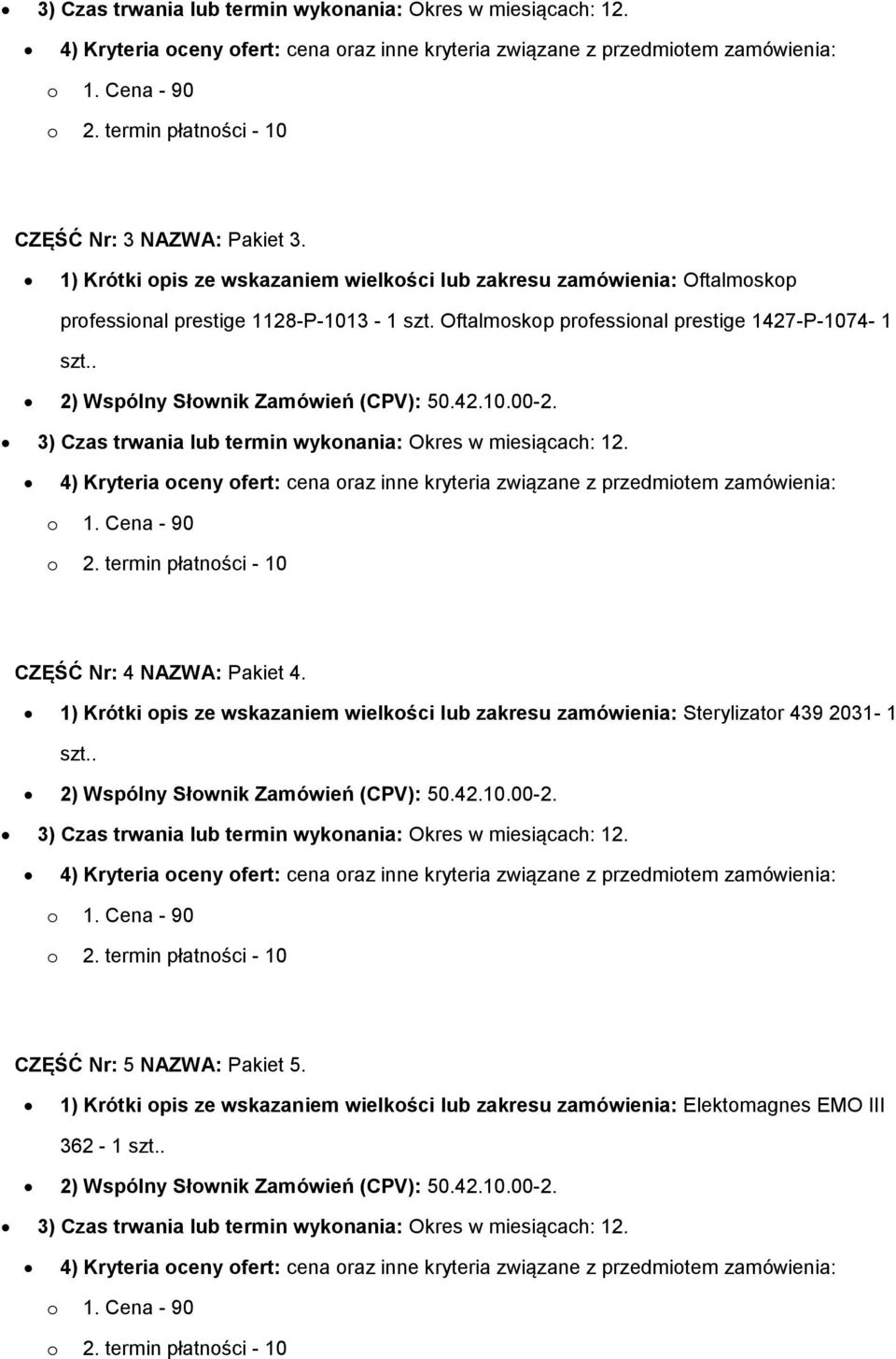 . 2) Wspólny Słownik Zamówień (CPV): 50.42.10.00-2. 3) Czas trwania lub termin wykonania: Okres w miesiącach: 12. CZĘŚĆ Nr: 4 NAZWA: Pakiet 4.