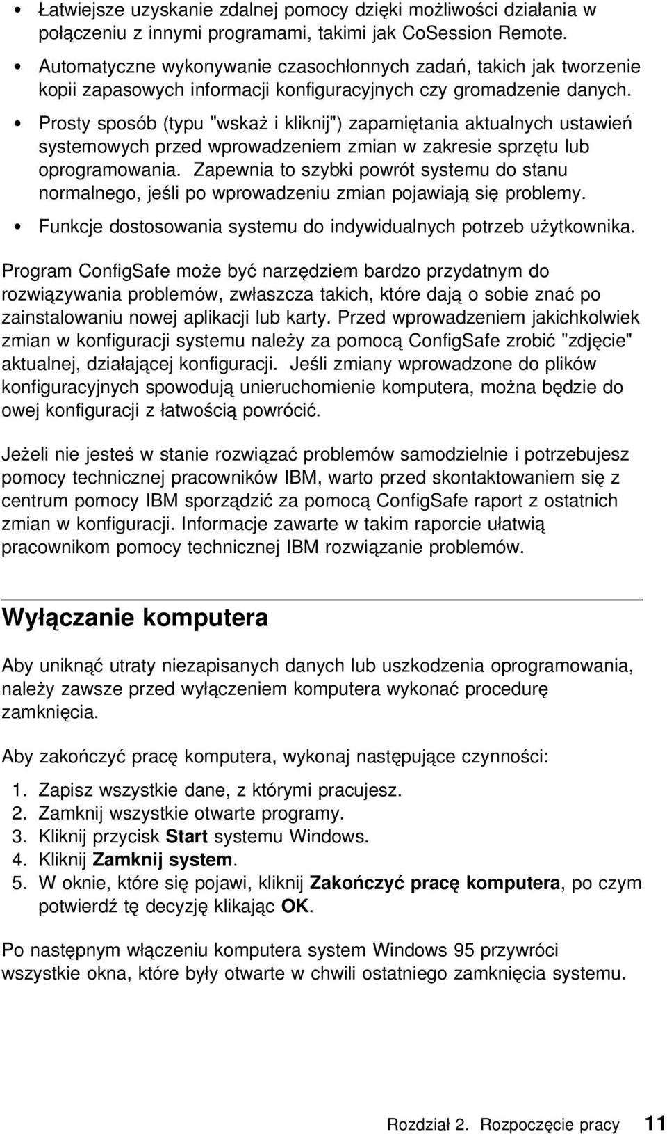 Prosty sposób (typu "wskaż i kliknij") zapamiętania aktualnych ustawień systemowych przed wprowadzeniem zmian w zakresie sprzętu lub oprogramowania.