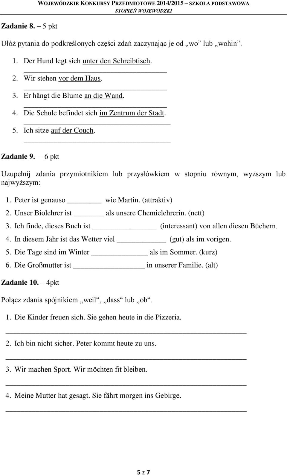 Peter ist genauso wie Martin. (attraktiv) 2. Unser Biolehrer ist als unsere Chemielehrerin. (nett) 3. Ich finde, dieses Buch ist (interessant) von allen diesen Büchern. 4.