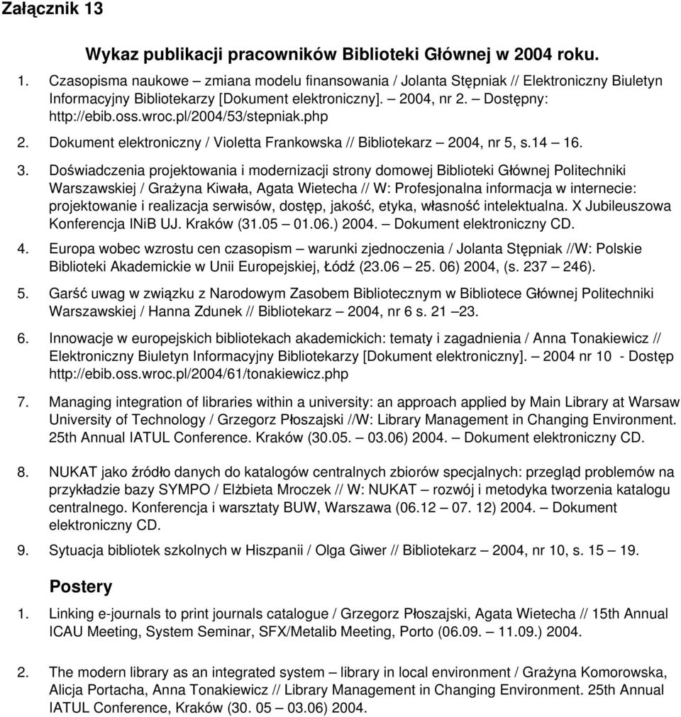 Doświadczenia projektowania i modernizacji strony domowej Biblioteki Głównej Politechniki Warszawskiej / Grażyna Kiwała, Agata Wietecha // W: Profesjonalna informacja w internecie: projektowanie i