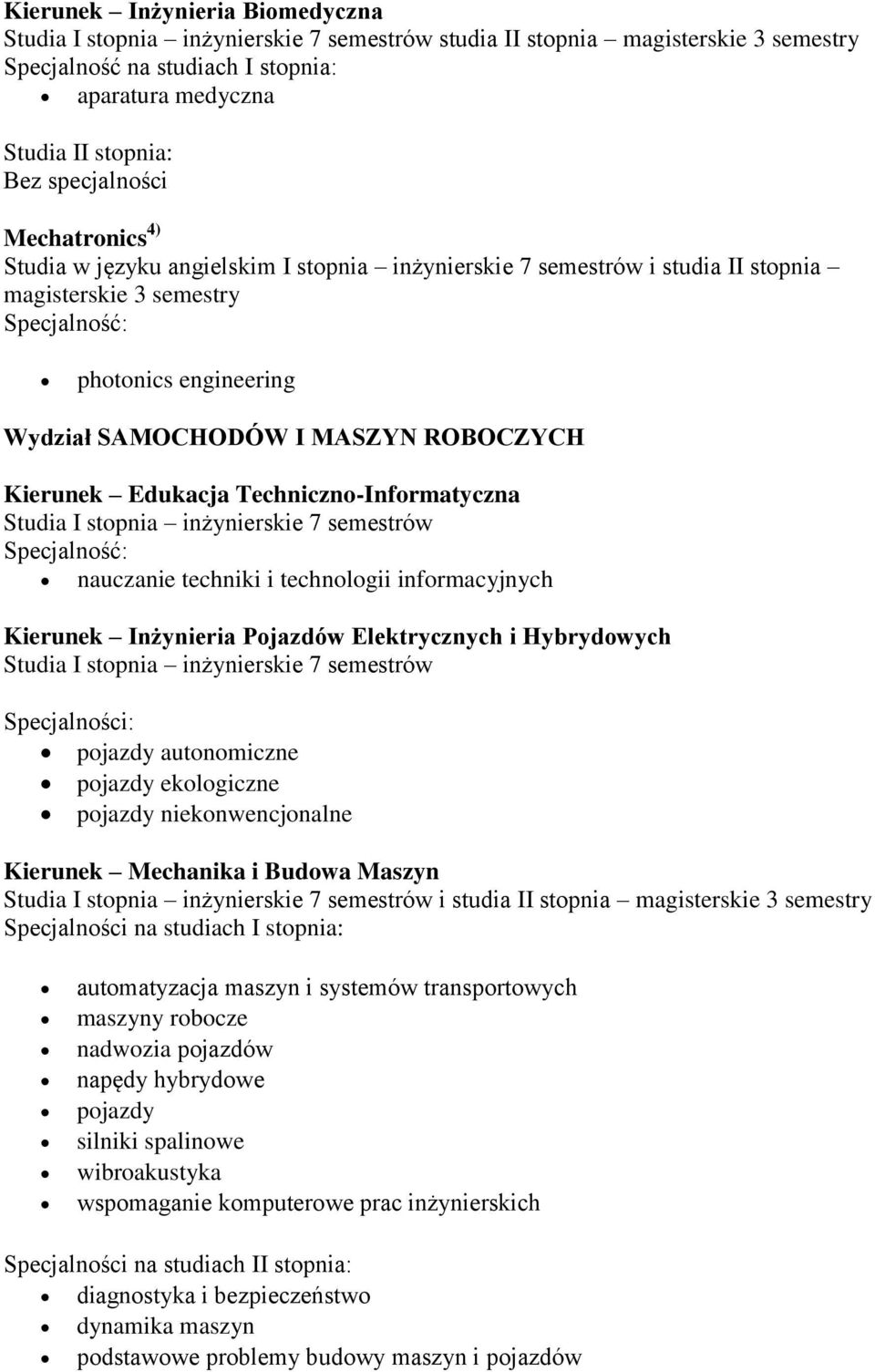 Techniczno-Informatyczna Studia I stopnia inżynierskie 7 semestrów nauczanie techniki i technologii informacyjnych Kierunek Inżynieria Pojazdów Elektrycznych i Hybrydowych Studia I stopnia