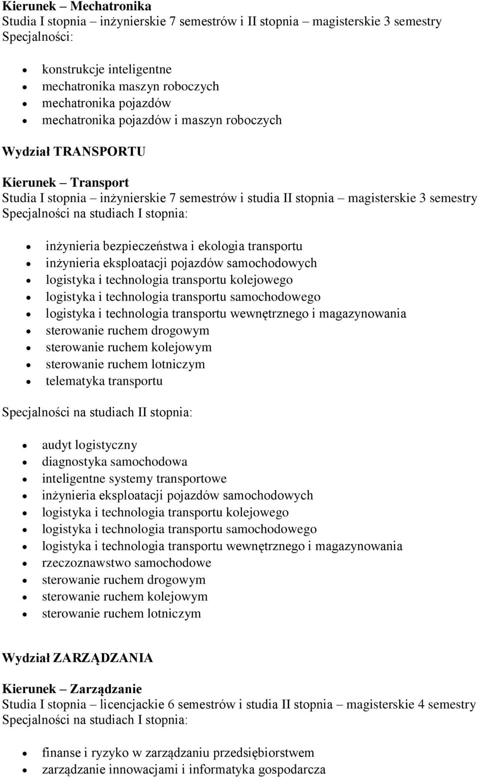 logistyka i technologia transportu samochodowego logistyka i technologia transportu wewnętrznego i magazynowania sterowanie ruchem drogowym sterowanie ruchem kolejowym sterowanie ruchem lotniczym