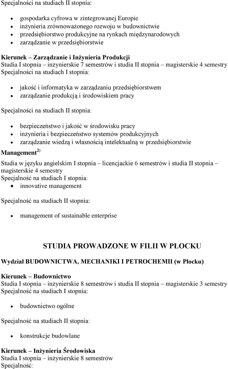 bezpieczeństwo systemów produkcyjnych zarządzanie wiedzą i własnością intelektualną w przedsiębiorstwie Management 2) Studia w języku angielskim I stopnia licencjackie 6 semestrów i studia II stopnia