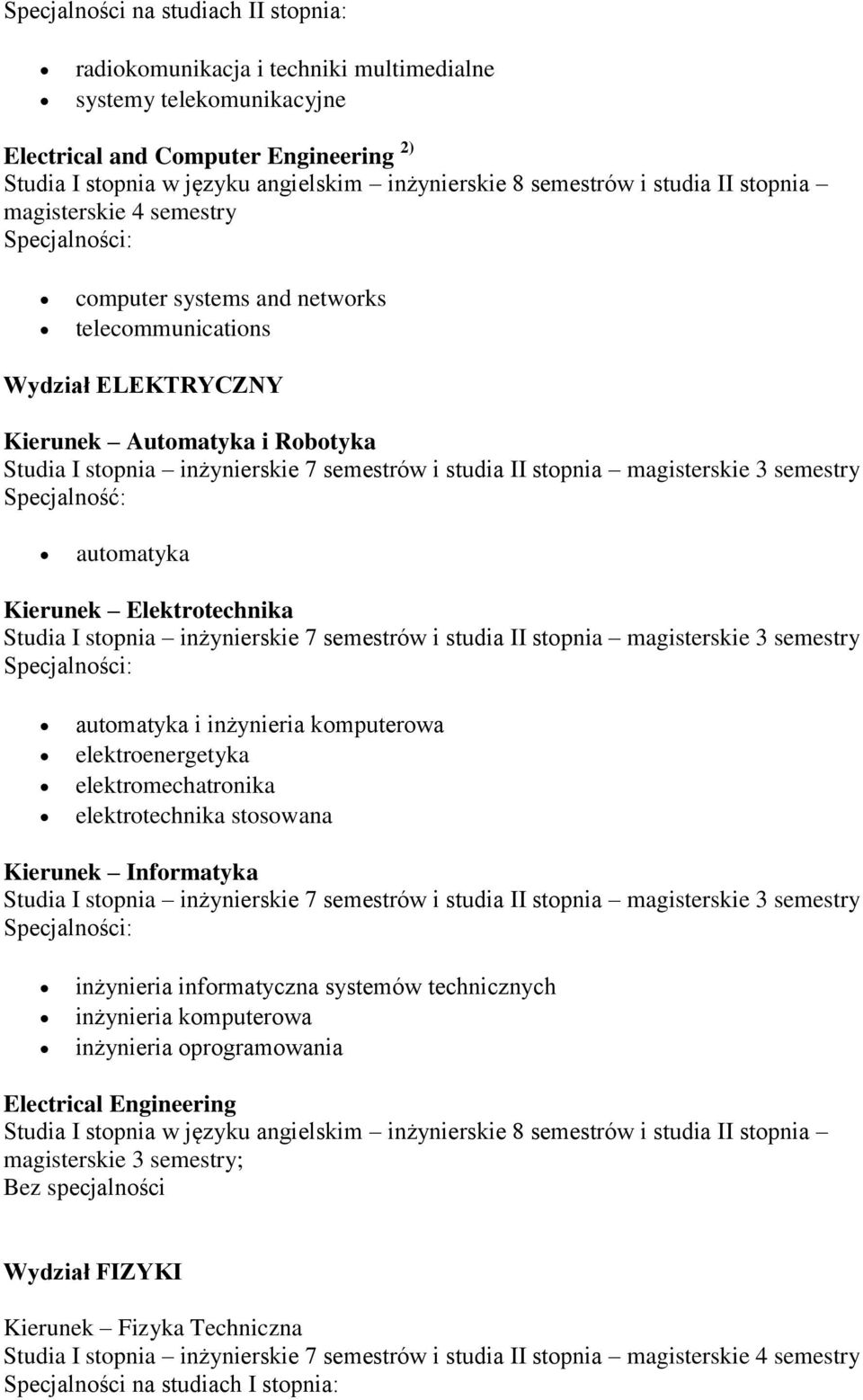 inżynieria komputerowa elektroenergetyka elektromechatronika elektrotechnika stosowana Kierunek Informatyka inżynieria informatyczna systemów technicznych inżynieria komputerowa