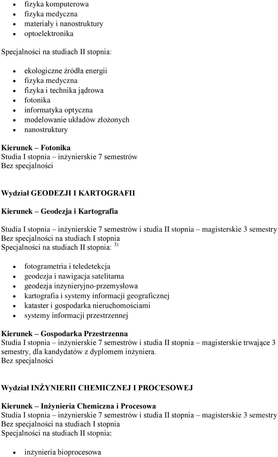 teledetekcja geodezja i nawigacja satelitarna geodezja inżynieryjno-przemysłowa kartografia i systemy informacji geograficznej kataster i gospodarka nieruchomościami systemy informacji przestrzennej