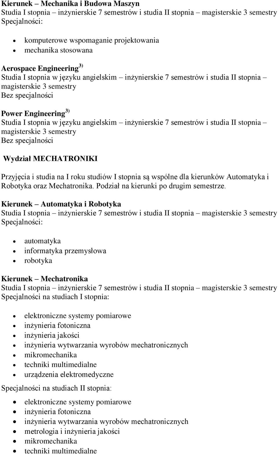 roku studiów I stopnia są wspólne dla kierunków Automatyka i Robotyka oraz Mechatronika. Podział na kierunki po drugim semestrze.