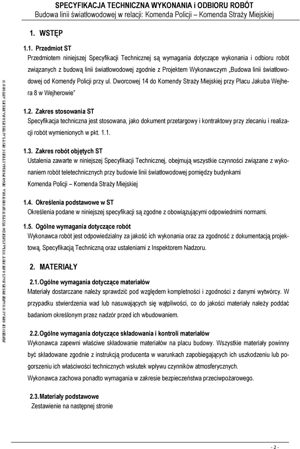 Zakres stosowania ST Specyfikacja techniczna jest stosowana, jako dokument przetargowy i kontraktowy przy zlecaniu i realizacji robót wymienionych w pkt. 1.1. 1.3.