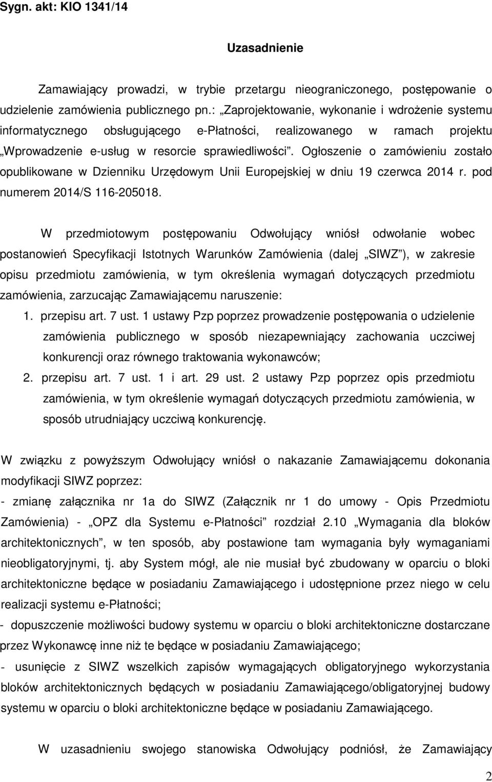 Ogłoszenie o zamówieniu zostało opublikowane w Dzienniku Urzędowym Unii Europejskiej w dniu 19 czerwca 2014 r. pod numerem 2014/S 116-205018.