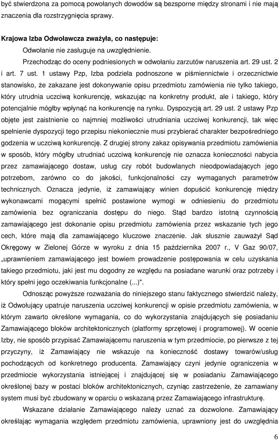 1 ustawy Pzp, Izba podziela podnoszone w piśmiennictwie i orzecznictwie stanowisko, że zakazane jest dokonywanie opisu przedmiotu zamówienia nie tylko takiego, który utrudnia uczciwą konkurencję,