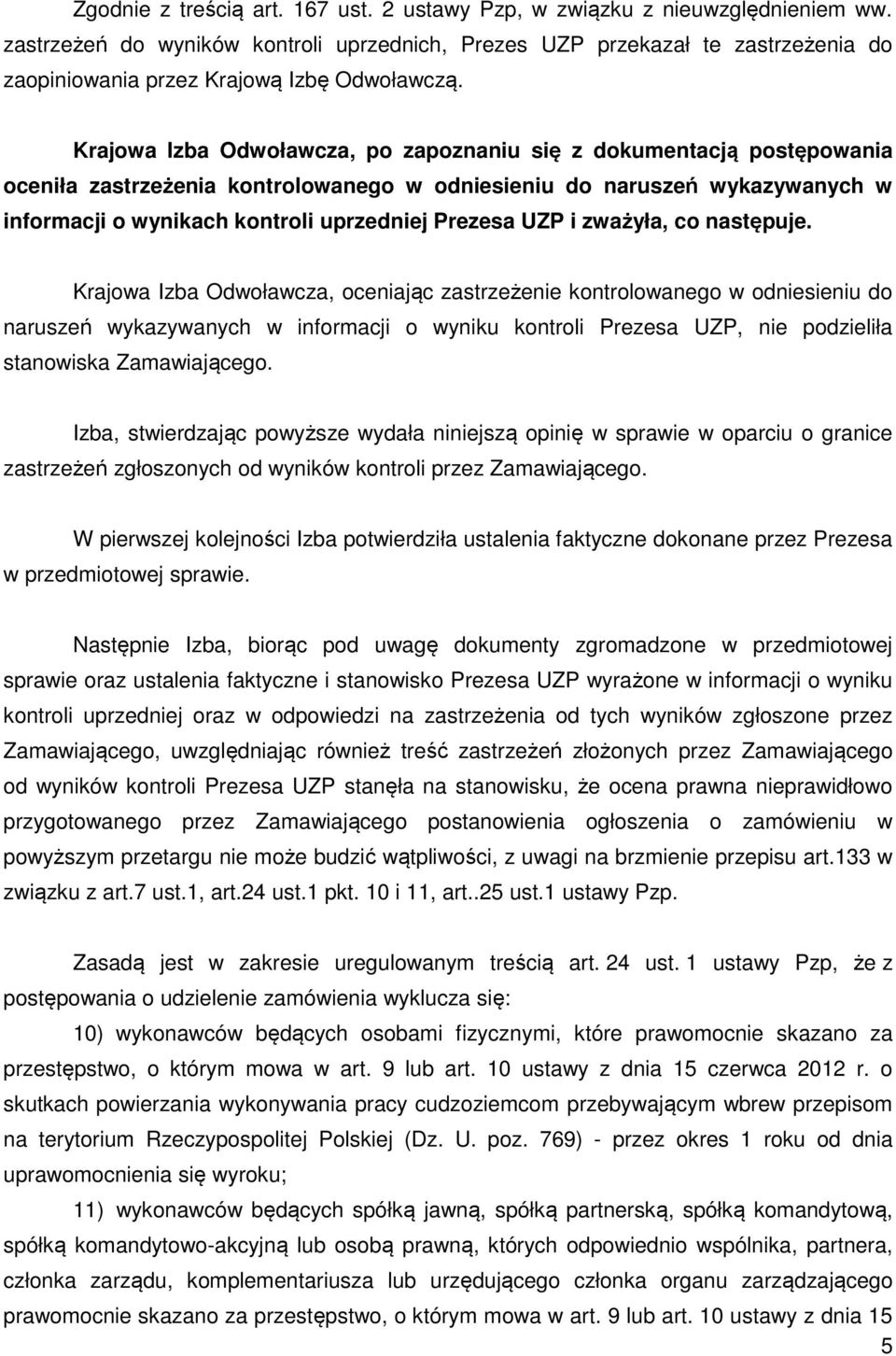 Krajowa Izba Odwoławcza, po zapoznaniu się z dokumentacją postępowania oceniła zastrzeżenia kontrolowanego w odniesieniu do naruszeń wykazywanych w informacji o wynikach kontroli uprzedniej Prezesa