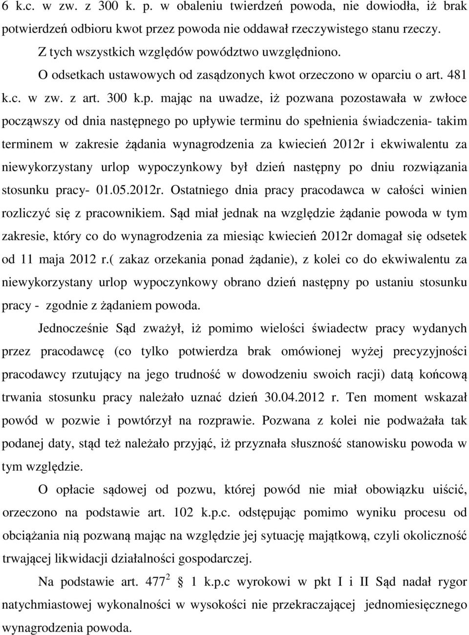 wództwo uwzględniono. O odsetkach ustawowych od zasądzonych kwot orzeczono w opa