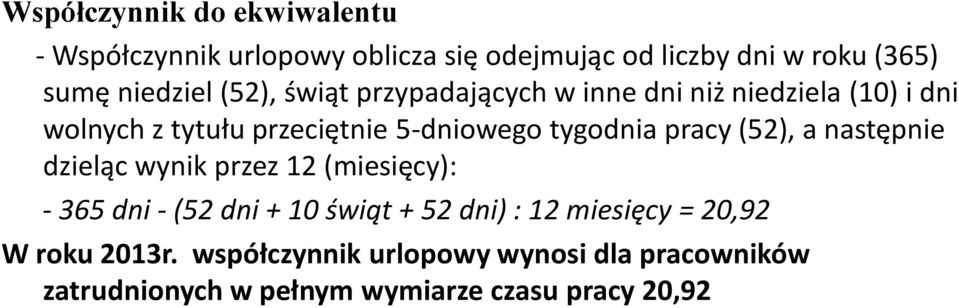 pracy (52), a następnie dzieląc wynik przez 12 (miesięcy): - 365 dni - (52 dni + 10 świąt + 52 dni) : 12 miesięcy