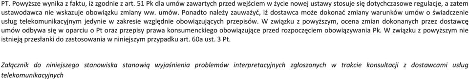 W związku z powyższym, ocena zmian dokonanych przez dostawcę umów odbywa się w oparciu o Pt oraz przepisy prawa konsumenckiego obowiązujące przed rozpoczęciem obowiązywania Pk.