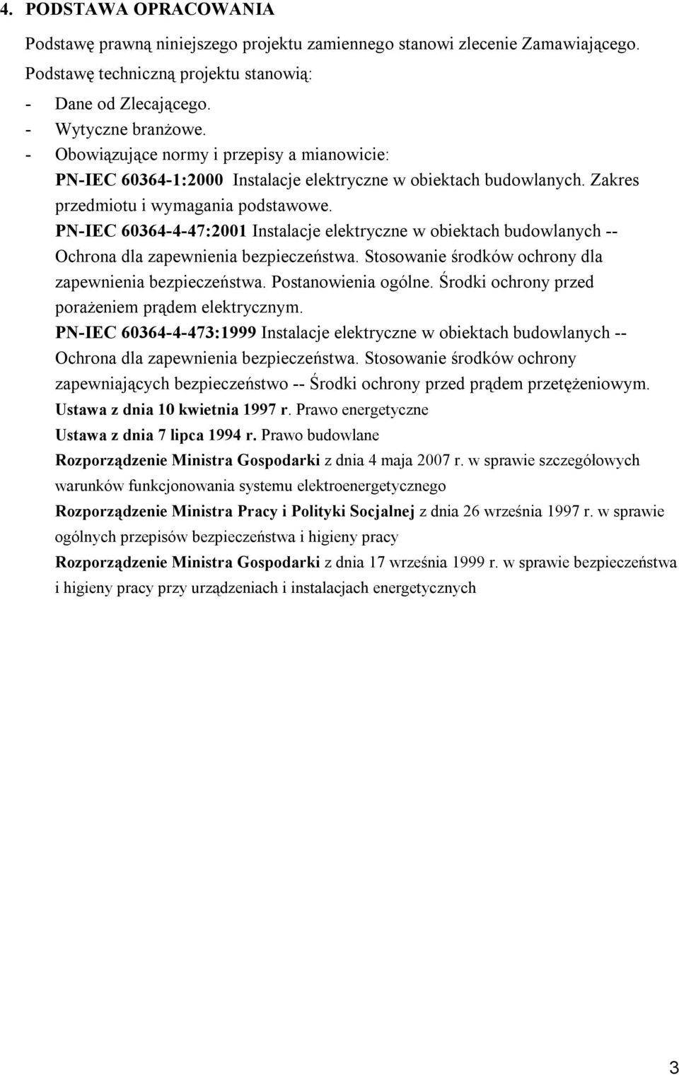 PN-IEC 60364-4-47:2001 Instalacje elektryczne w obiektach budowlanych -- Ochrona dla zapewnienia bezpieczeństwa. Stosowanie środków ochrony dla zapewnienia bezpieczeństwa. Postanowienia ogólne.