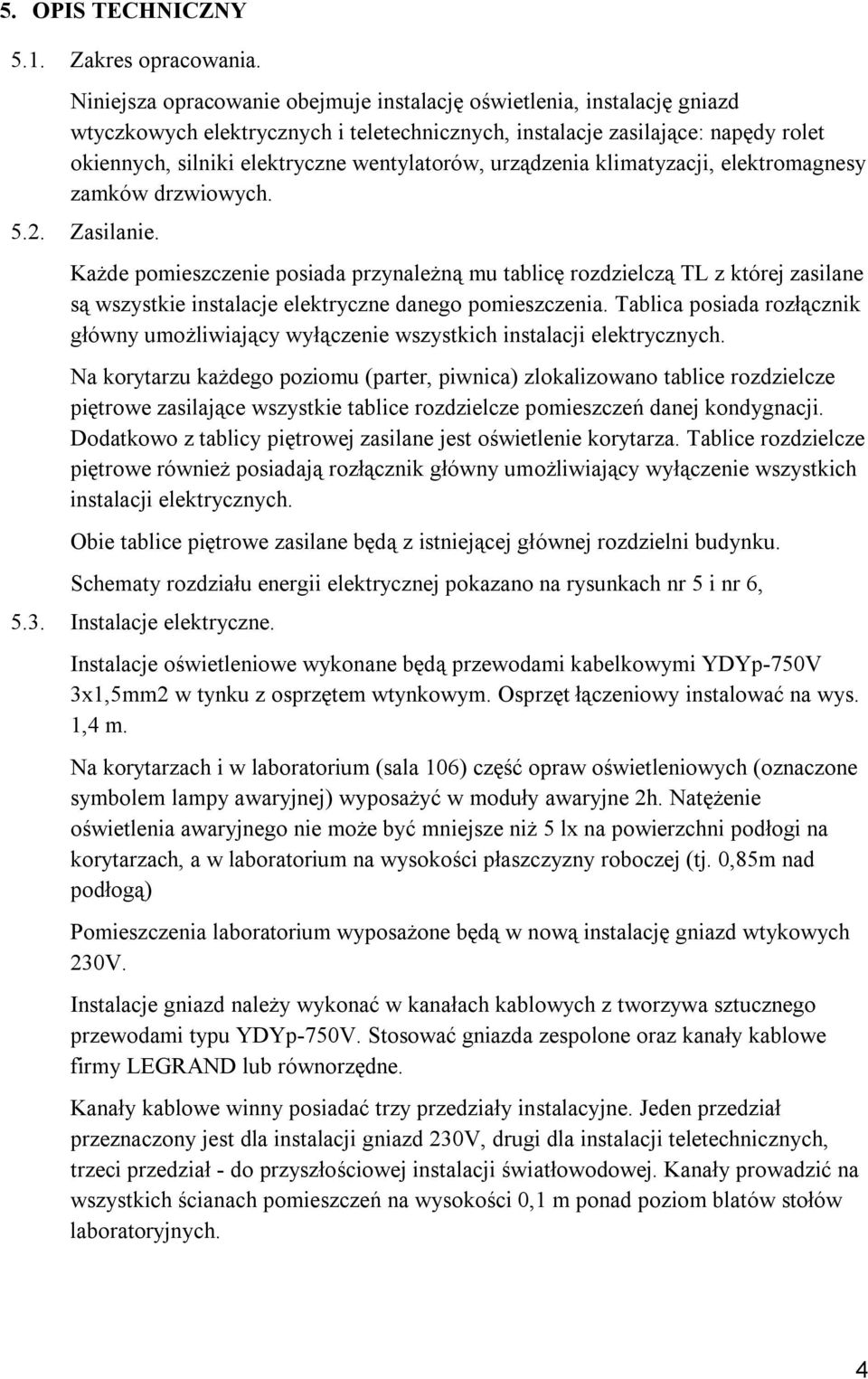 urządzenia klimatyzacji, elektromagnesy zamków drzwiowych. 5.2. Zasilanie.