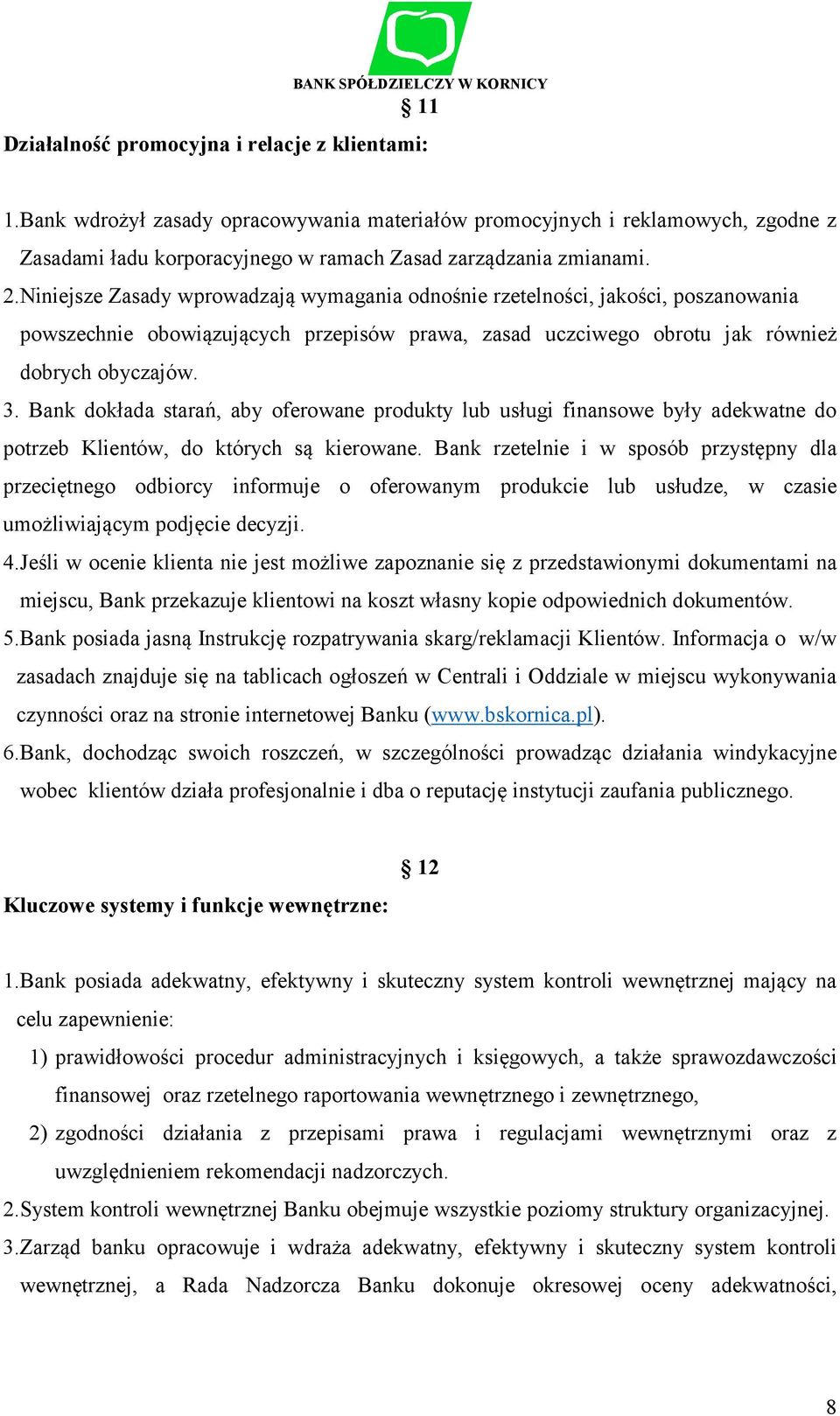 Bank dokłada starań, aby oferowane produkty lub usługi finansowe były adekwatne do potrzeb Klientów, do których są kierowane.