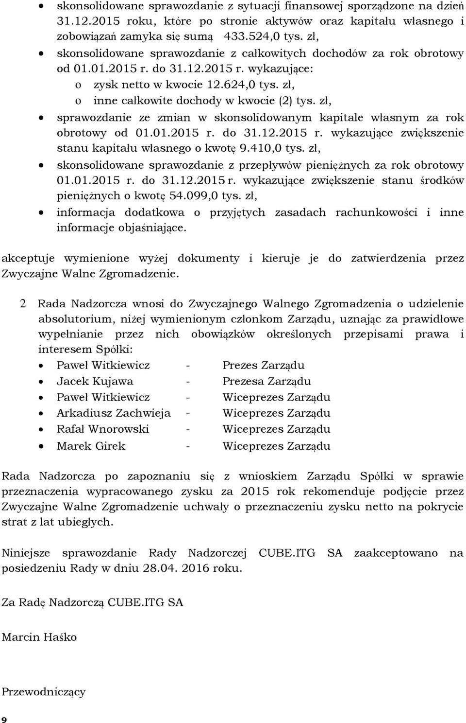 zł, sprawozdanie ze zmian w skonsolidowanym kapitale własnym za rok obrotowy od 01.01.2015 r. do 31.12.2015 r. wykazujące zwiększenie stanu kapitału własnego o kwotę 9.410,0 tys.