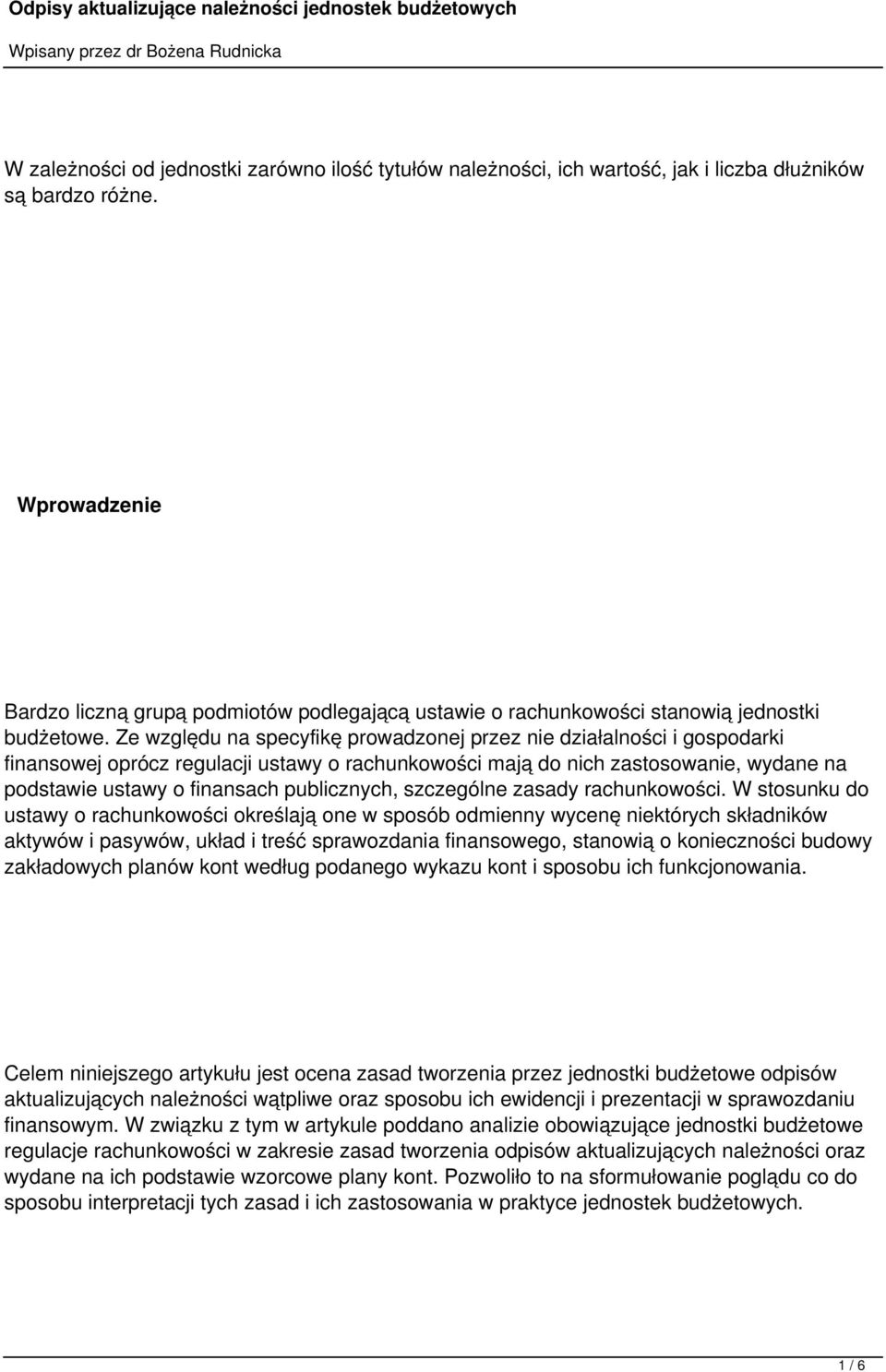 Ze względu na specyfikę prowadzonej przez nie działalności i gospodarki finansowej oprócz regulacji ustawy o rachunkowości mają do nich zastosowanie, wydane na podstawie ustawy o finansach