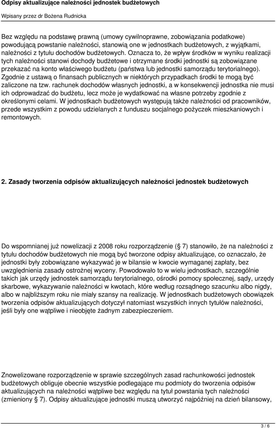 Oznacza to, że wpływ środków w wyniku realizacji tych należności stanowi dochody budżetowe i otrzymane środki jednostki są zobowiązane przekazać na konto właściwego budżetu (państwa lub jednostki