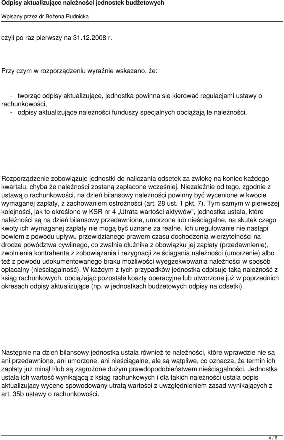 specjalnych obciążają te należności. Rozporządzenie zobowiązuje jednostki do naliczania odsetek za zwłokę na koniec każdego kwartału, chyba że należności zostaną zapłacone wcześniej.