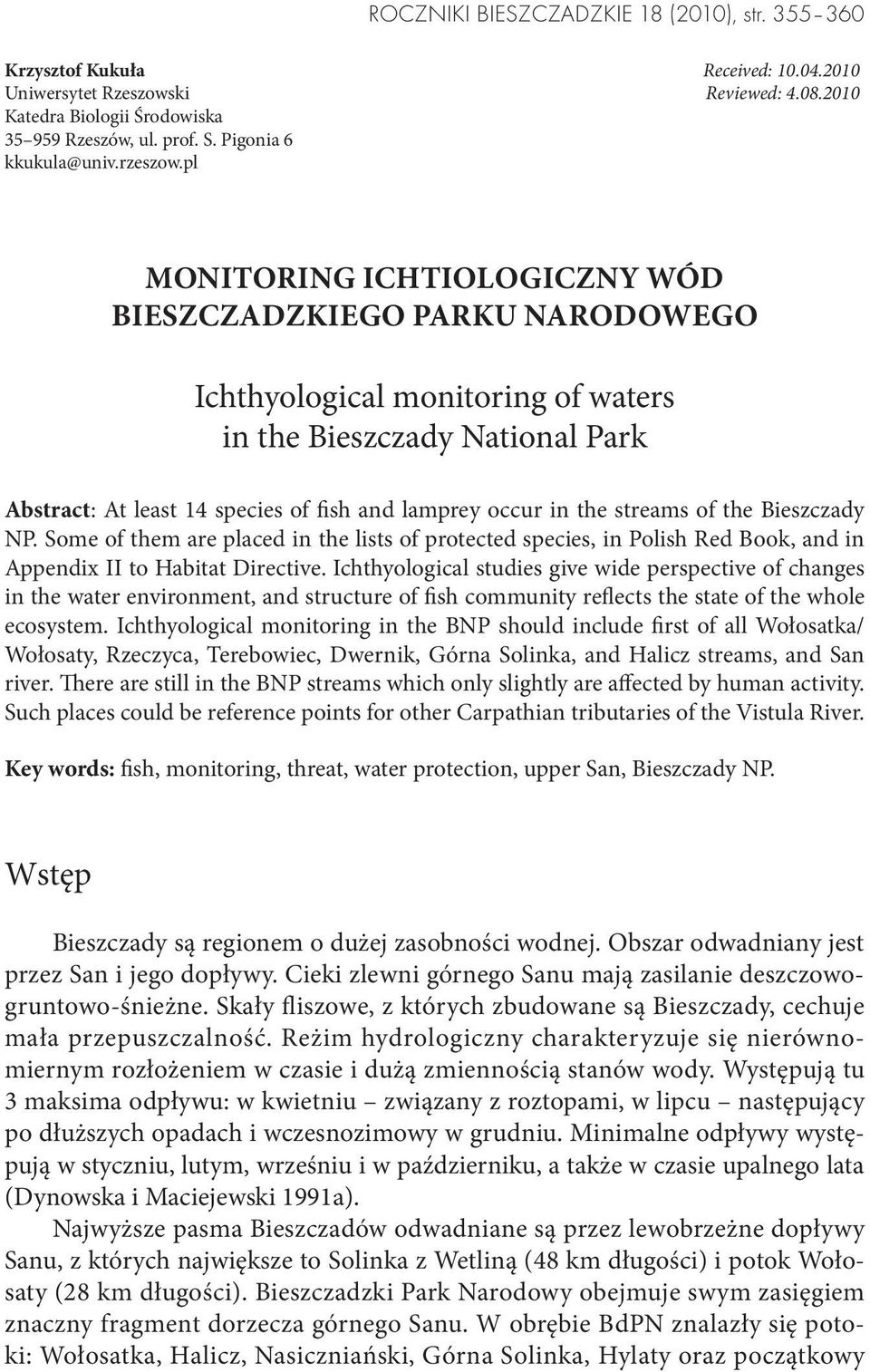 pl MONITORING ICHTIOLOGICZNY WÓD BIESZCZADZKIEGO PARKU NARODOWEGO Ichthyological monitoring of waters in the Bieszczady National Park Abstract: At least 14 species of fish and lamprey occur in the