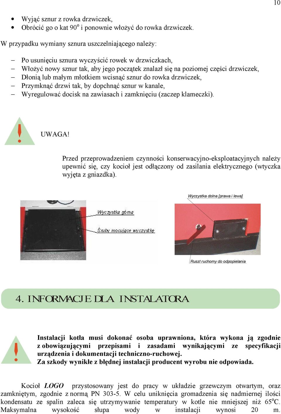 małym młotkiem wcisnąć sznur do rowka drzwiczek, Przymknąć drzwi tak, by dopchnąć sznur w kanale, Wyregulować docisk na zawiasach i zamknięciu (zaczep klameczki). UWAGA!