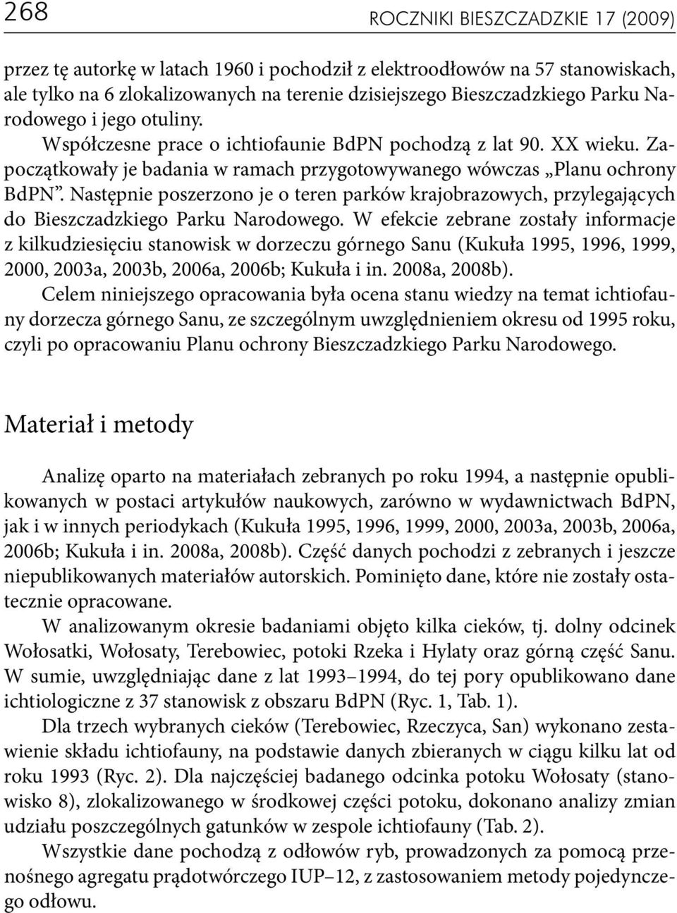 Następnie poszerzono je o teren parków krajobrazowych, przylegających do Bieszczadzkiego Parku Narodowego.