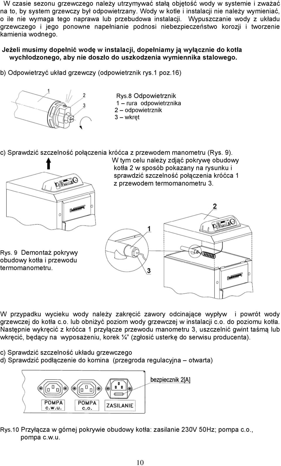 Wypuszczanie wody z układu grzewczego i jego ponowne napełnianie podnosi niebezpieczeństwo korozji i tworzenie kamienia wodnego.