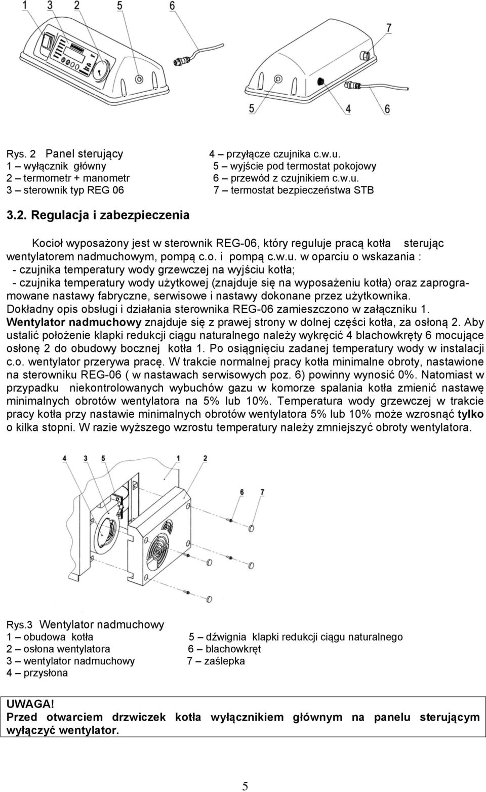 acja i zabezpieczenia Kocioł wyposażony jest w sterownik REG-06, który regul