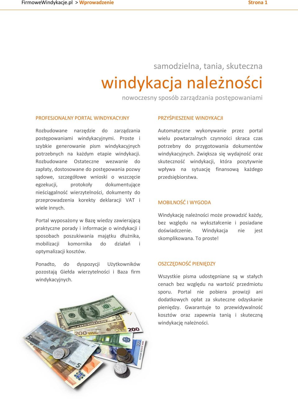 postępowaniami windykacyjnymi. Proste i szybkie generowanie pism windykacyjnych potrzebnych na każdym etapie windykacji.