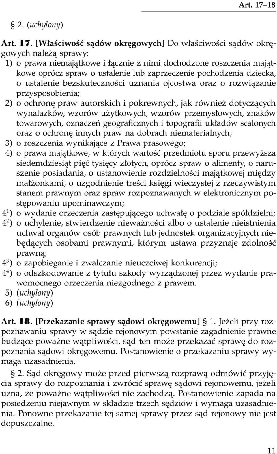 [Właściwość sądów okręgowych] Do właściwości sądów okręgowych należą sprawy: 1) o prawa niemajątkowe i łącznie z nimi dochodzone roszczenia majątkowe oprócz spraw o ustalenie lub zaprzeczenie