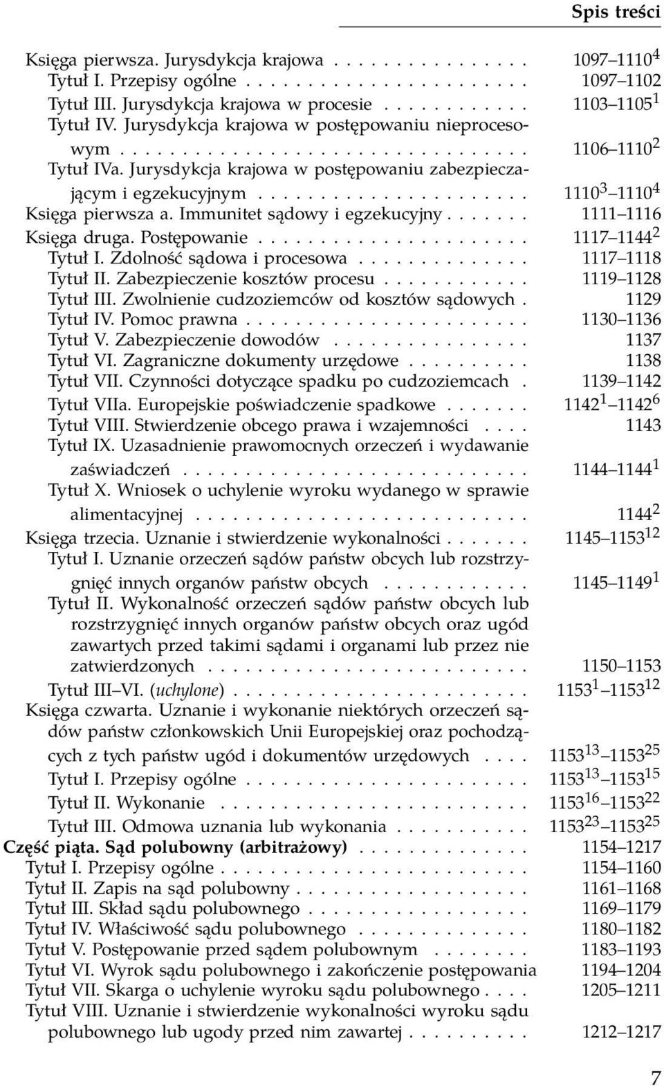 ..................... 1110 3 1110 4 Księga pierwsza a. Immunitet sądowy i egzekucyjny....... 1111 1116 Księga druga. Postępowanie...................... 1117 1144 2 Tytuł I.