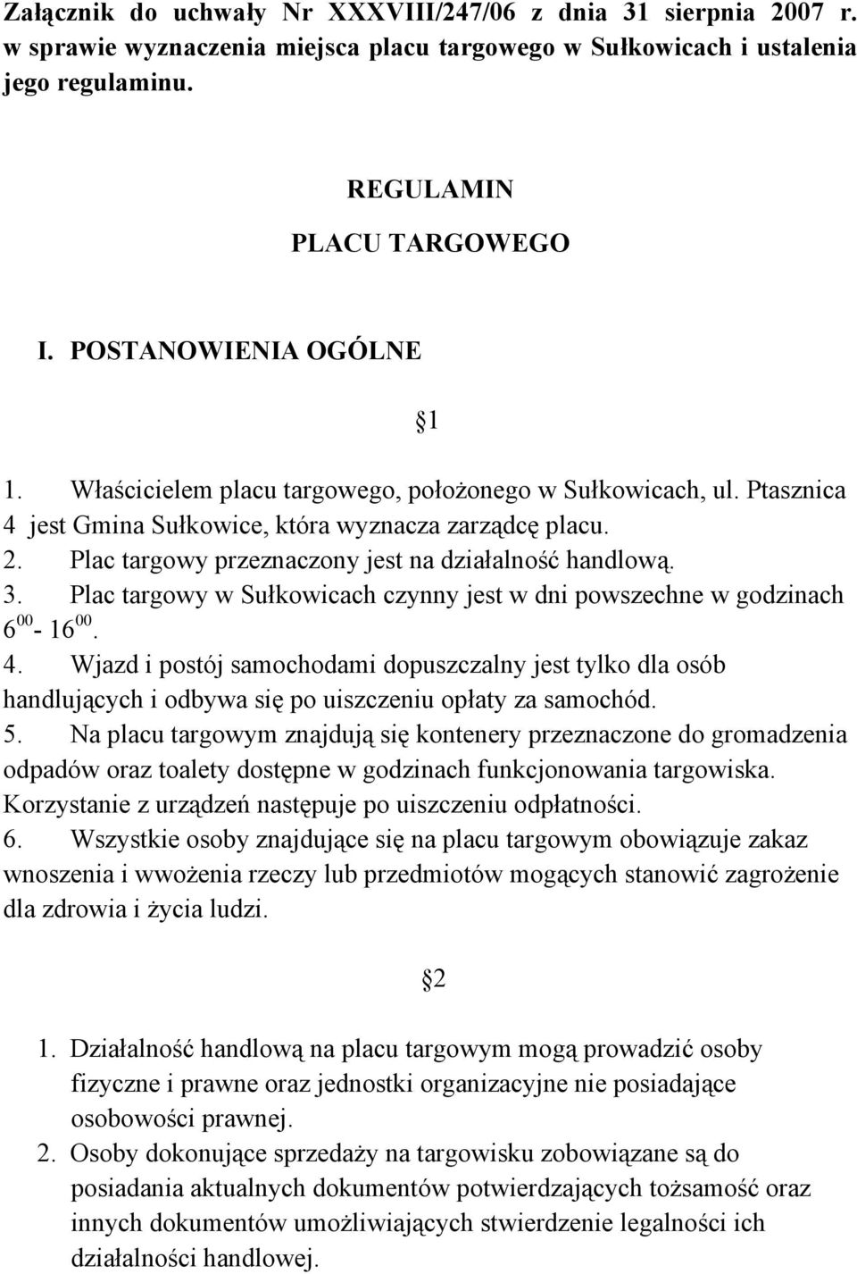 Plac targowy przeznaczony jest na działalność handlową. 3. Plac targowy w Sułkowicach czynny jest w dni powszechne w godzinach 6 00-16 00. 4.