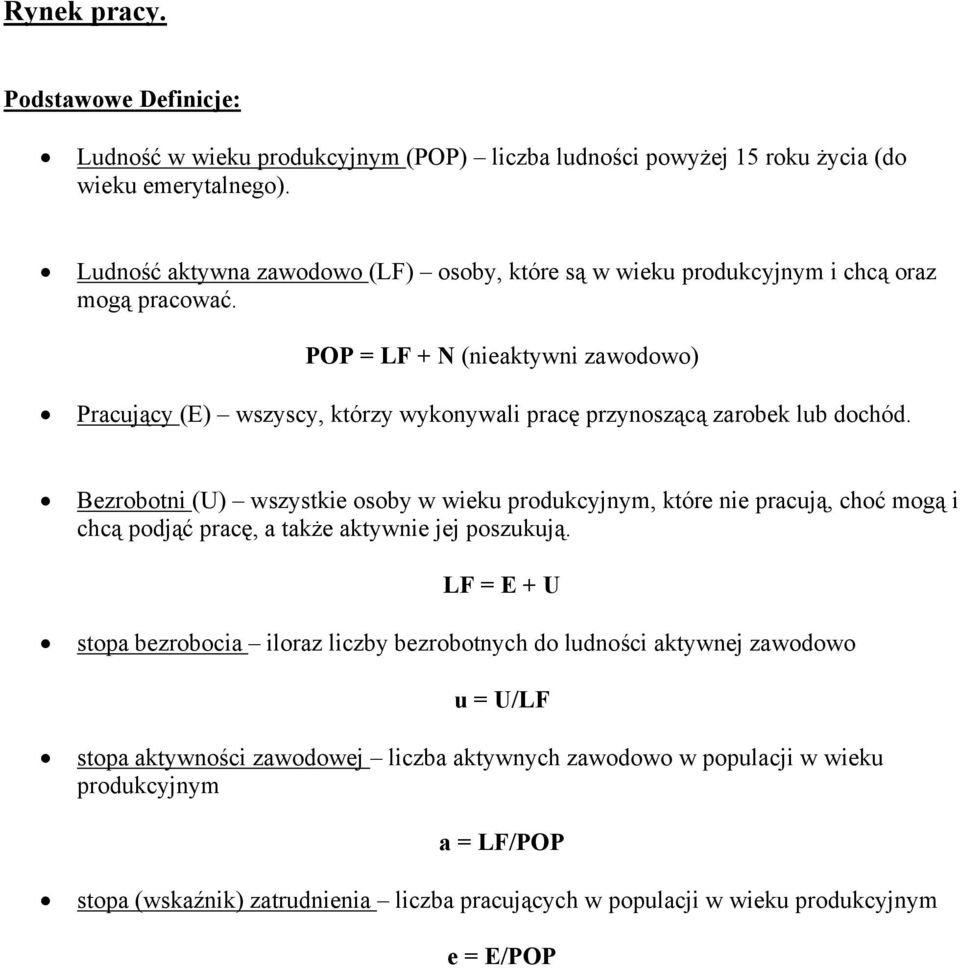 POP = LF + N (nieaktywni zawodowo) Pracujący (E) wszyscy, którzy wykonywali pracę przynoszącą zarobek lub dochód.