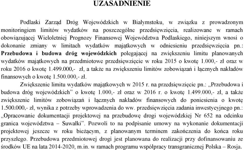 : Przebudowa i budowa dróg wojewódzkich polegającej na zwiększeniu limitu planowanych wydatków majątkowych na przedmiotowe przedsięwzięcie w roku 2015 o kwotę 1.000,- zł oraz w roku 2016 o kwotę 1.