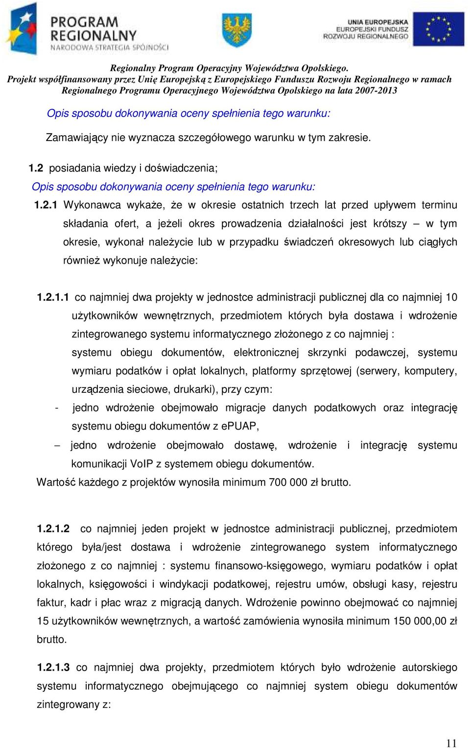 okres prowadzenia działalności jest krótszy w tym okresie, wykonał naleŝycie lub w przypadku świadczeń okresowych lub ciągłych równieŝ wykonuje naleŝycie: 1.