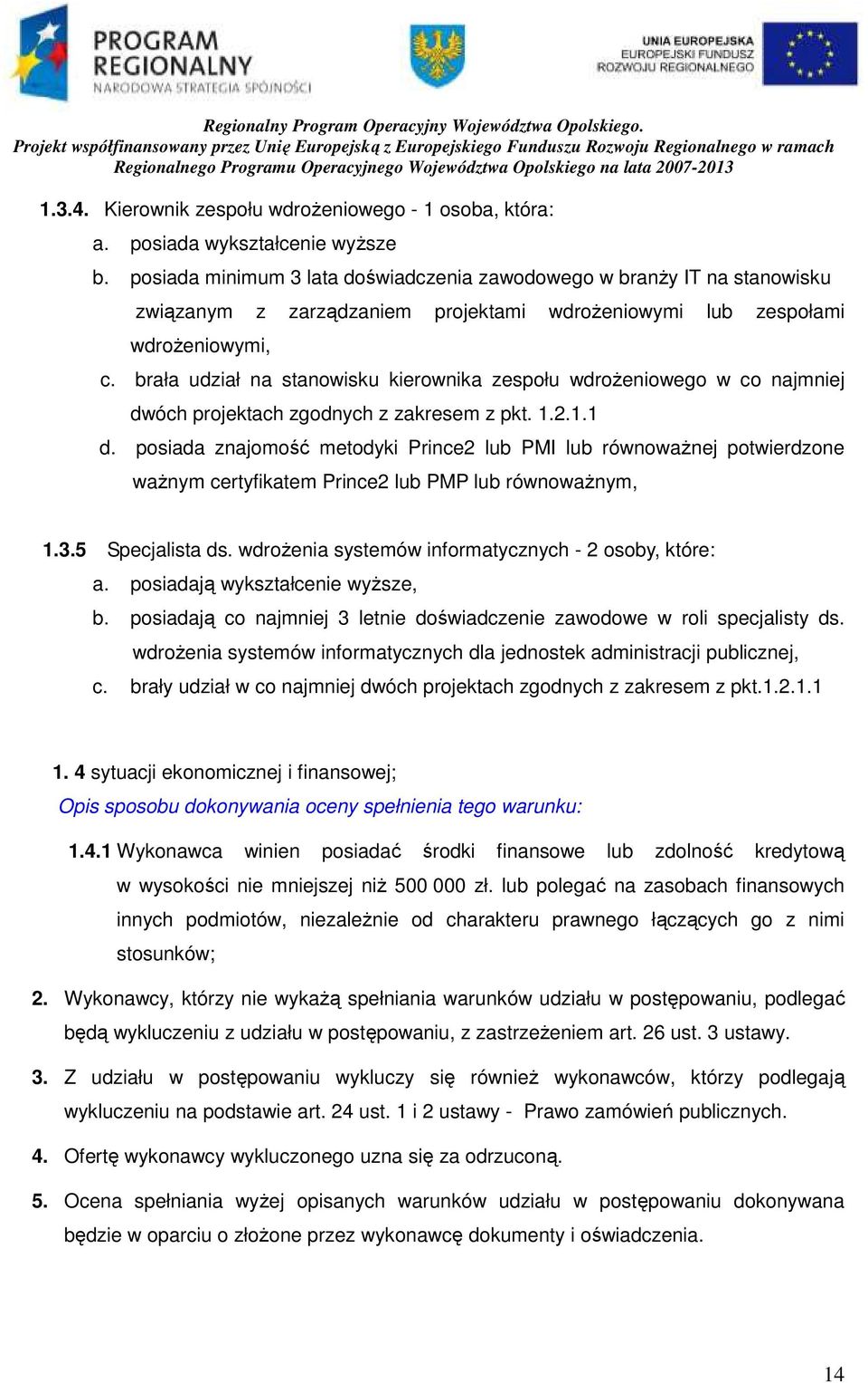 brała udział na stanowisku kierownika zespołu wdroŝeniowego w co najmniej dwóch projektach zgodnych z zakresem z pkt. 1.2.1.1 d.