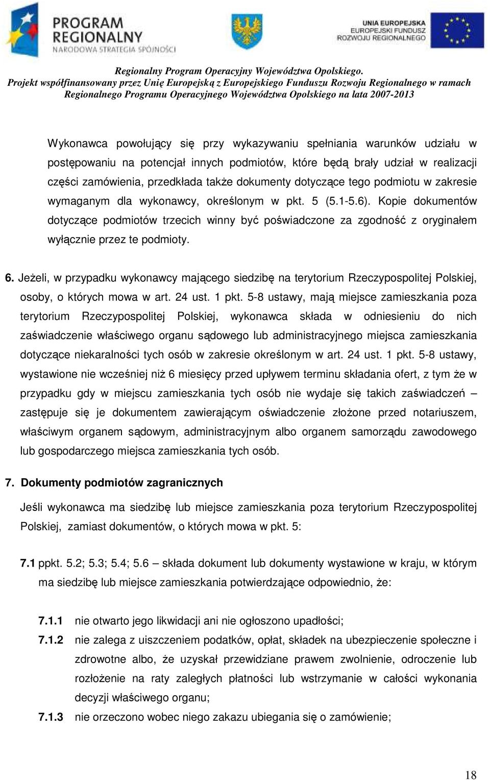 Kopie dokumentów dotyczące podmiotów trzecich winny być poświadczone za zgodność z oryginałem wyłącznie przez te podmioty. 6.