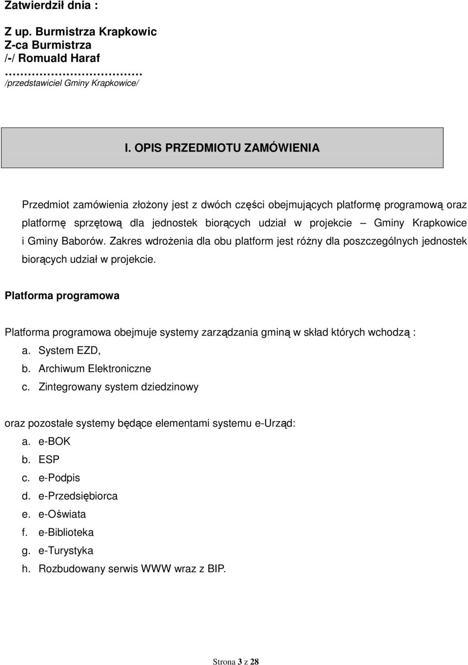 Gminy Baborów. Zakres wdroŝenia dla obu platform jest róŝny dla poszczególnych jednostek biorących udział w projekcie.