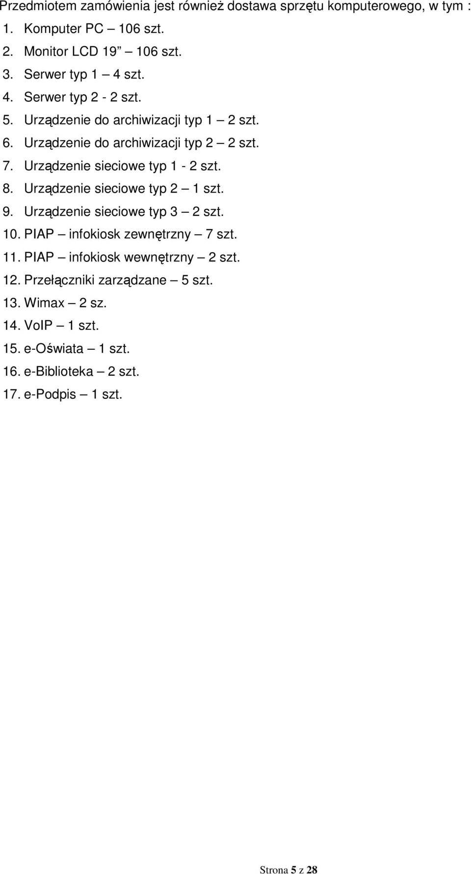 Urządzenie sieciowe typ 1-2 szt. 8. Urządzenie sieciowe typ 2 1 szt. 9. Urządzenie sieciowe typ 3 2 szt. 10. PIAP infokiosk zewnętrzny 7 szt. 11.