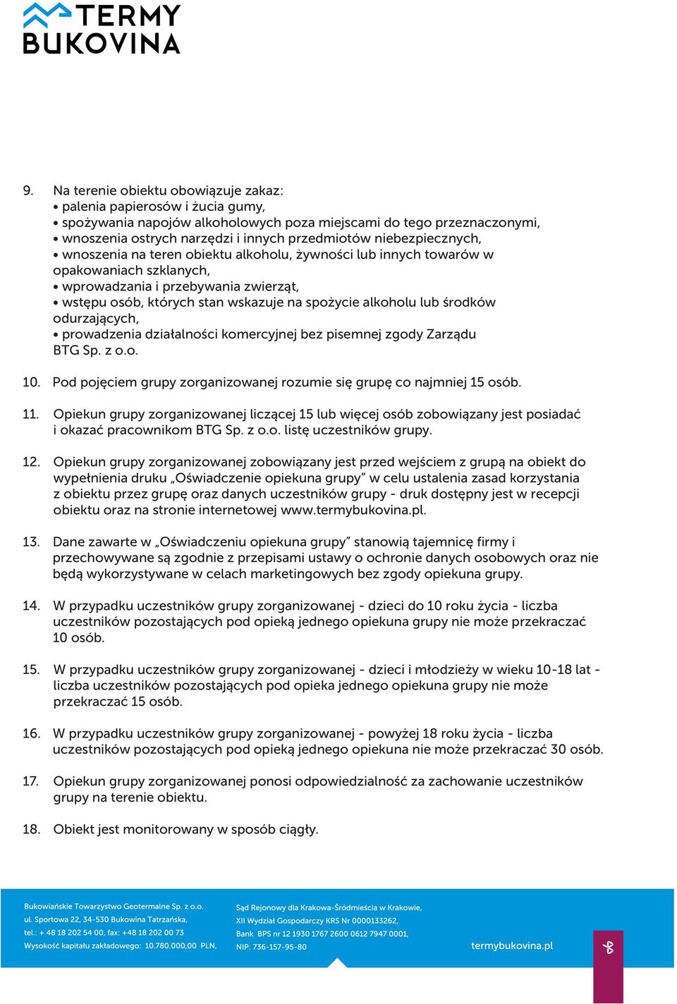 alkoholu lub środków odurzających, prowadzenia działalności komercyjnej bez pisemnej zgody Zarządu BTG Sp. z o.o. 10. Pod pojęciem grupy zorganizowanej rozumie się grupę co najmniej 15 osób. 11.