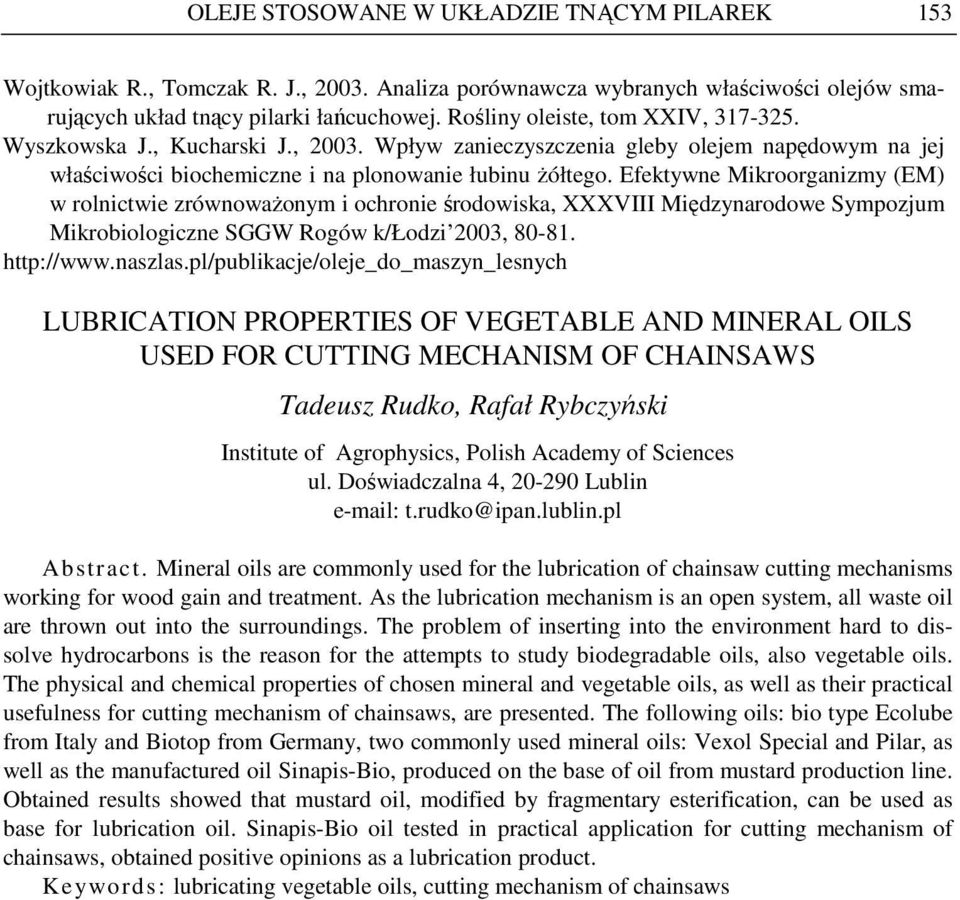 Efektywne Mikroorganizmy (EM) w rolnictwie zrównowaŝonym i ochronie środowiska, XXXVIII Międzynarodowe Sympozjum Mikrobiologiczne SGGW Rogów k/łodzi 2003, 80-81. http://www.naszlas.