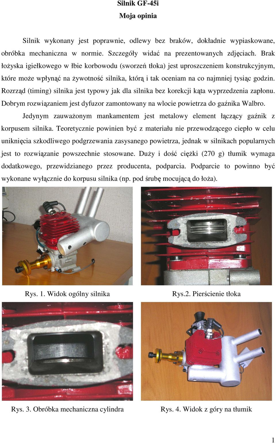 Rozrząd (timing) silnika jest typowy jak dla silnika bez korekcji kąta wyprzedzenia zapłonu. Dobrym rozwiązaniem jest dyfuzor zamontowany na wlocie powietrza do gaźnika Walbro.