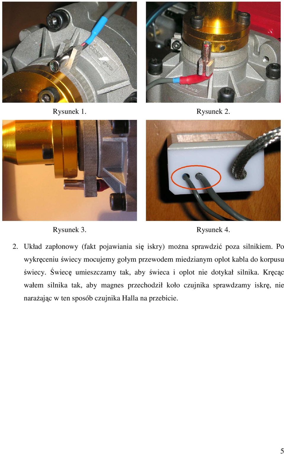 Świecę umieszczamy tak, aby świeca i oplot nie dotykał silnika.