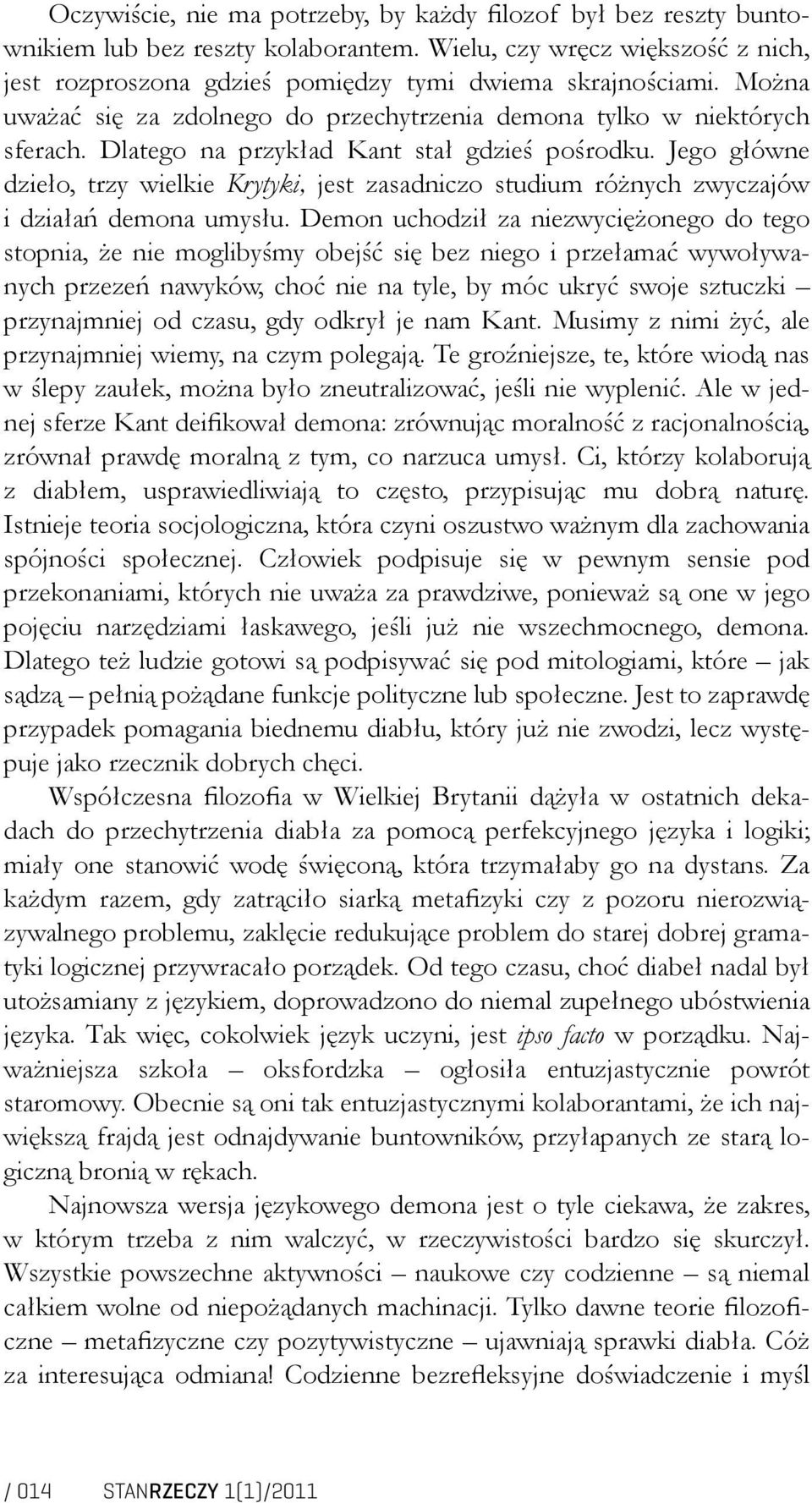 Jego główne dzieło, trzy wielkie Krytyki, jest zasadniczo studium różnych zwyczajów i działań demona umysłu.