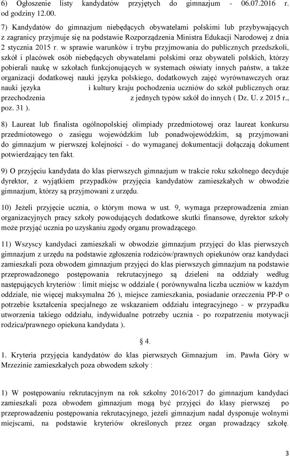 w sprawie warunków i trybu przyjmowania do publicznych przedszkoli, szkół i placówek osób niebędących obywatelami polskimi oraz obywateli polskich, którzy pobierali naukę w szkołach funkcjonujących w