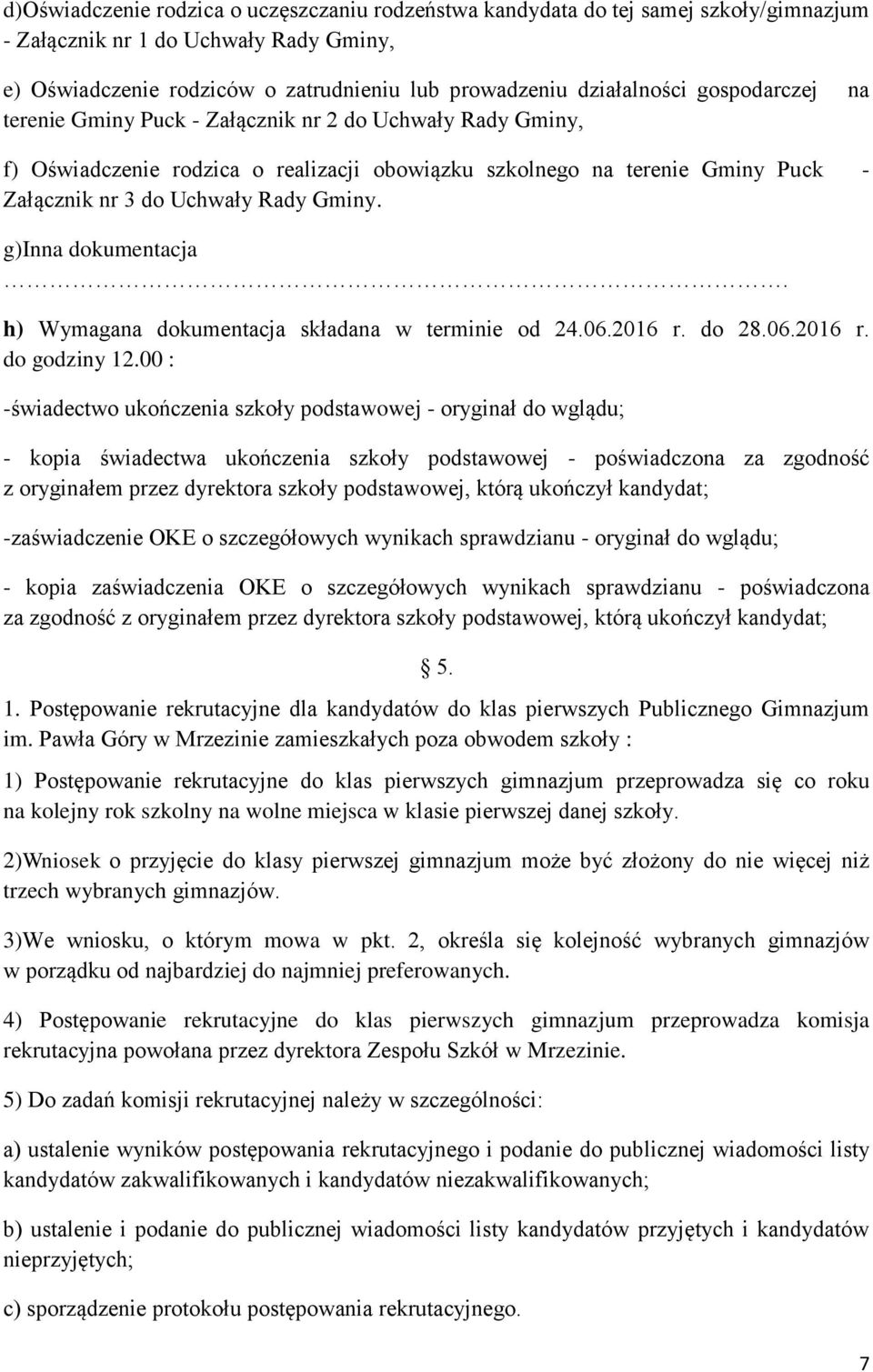 g)inna dokumentacja. h) Wymagana dokumentacja składana w terminie od 24.06.2016 r.