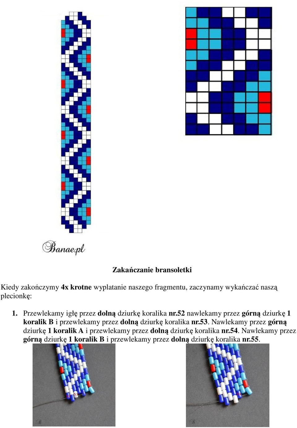 52 nawlekamy przez górną dziurkę 1 koralik B i przewlekamy przez dolną dziurkę koralika nr.53.